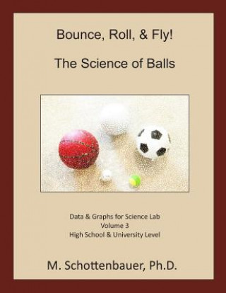 Книга Bounce, Roll, & Fly: The Science of Balls: Data and Graphs for Science Lab: Volume 3 M Schottenbauer