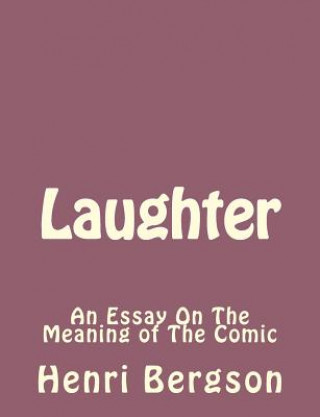 Könyv Laughter: An Essay On The Meaning of The Comic Henri Bergson