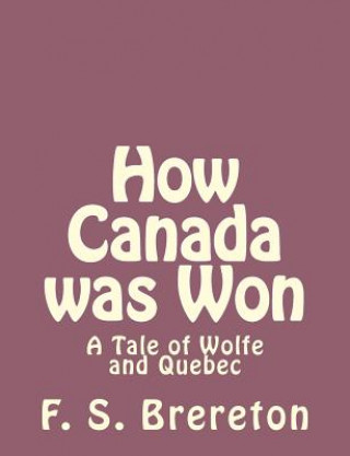 Książka How Canada was Won: A Tale of Wolfe and Quebec F S Brereton