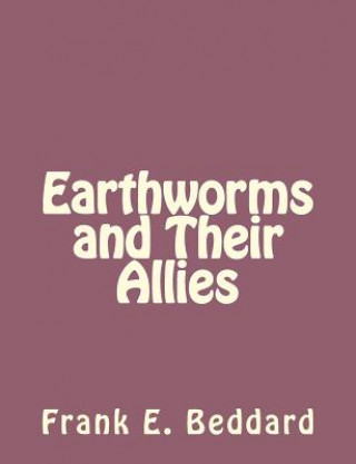 Könyv Earthworms and Their Allies Frank E Beddard