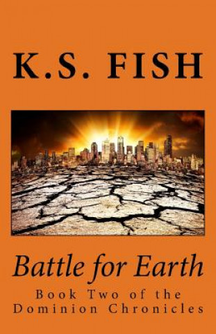 Carte Battle for Earth: Book Two of the Dominion Chronicles K S Fish