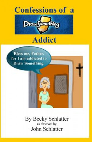 Βιβλίο Confesions of a Draw Something Addict Becky Schlatter