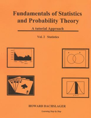 Kniha Fundamentals of Statistics and Probability Theory: A Tutorial Approach Vol 2 Statistics MR Howard L Dachslager Ph D