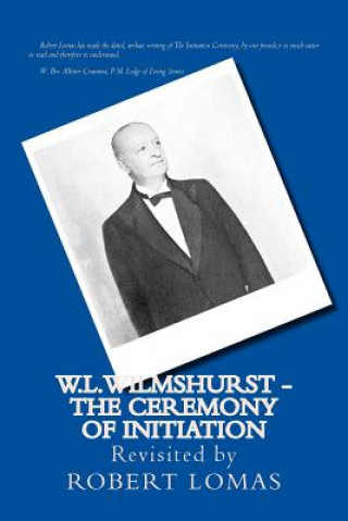 Book W.L.Wilmshurst - The Ceremony of Initiation: Revisited by Robert Lomas Robert Lomas