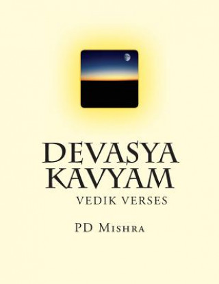 Könyv Devasya Kavyam: Hindi Verse Rendering of the Vedic Lore Pd Mishra