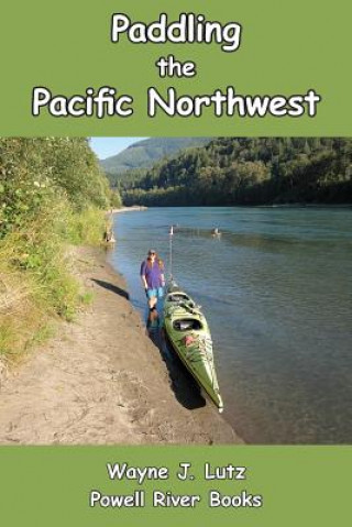 Carte Paddling the Pacific Northwest Wayne J Lutz