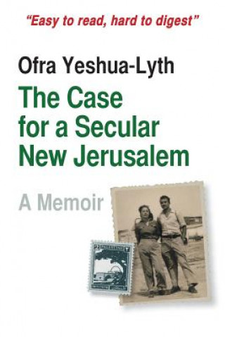 Knjiga The Case for a Secular New Jerusalem: A memoir Ofra Yeshua-Lyth