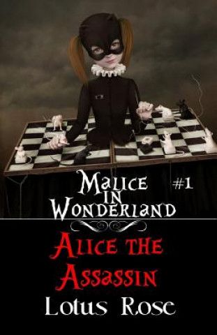Kniha Malice in Wonderland #1: Alice the Assassin Lotus Rose