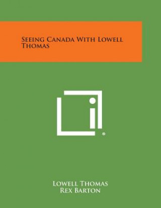 Kniha Seeing Canada with Lowell Thomas Lowell Thomas