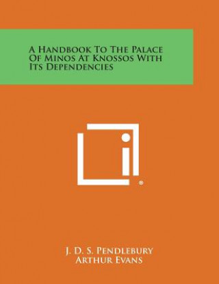 Kniha A Handbook to the Palace of Minos at Knossos with Its Dependencies J D S Pendlebury