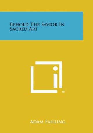 Kniha Behold the Savior in Sacred Art Adam Fahling