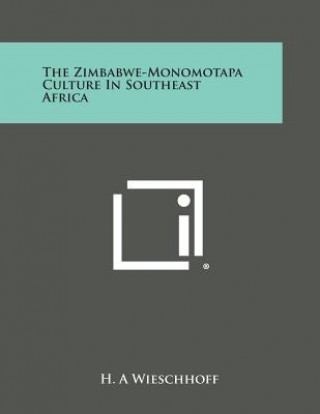 Kniha The Zimbabwe-Monomotapa Culture in Southeast Africa H A Wieschhoff