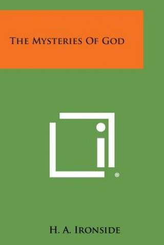 Carte The Mysteries of God H A Ironside