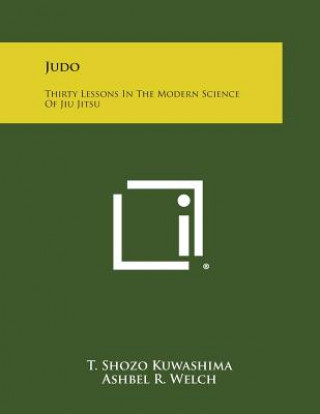 Könyv Judo: Thirty Lessons in the Modern Science of Jiu Jitsu T Shozo Kuwashima