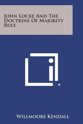 Kniha John Locke and the Doctrine of Majority Rule Willmoore Kendall