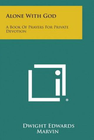 Kniha Alone with God: A Book of Prayers for Private Devotion Dwight Edwards Marvin