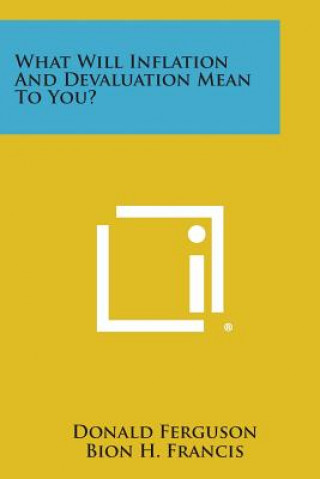 Book What Will Inflation and Devaluation Mean to You? Donald Ferguson