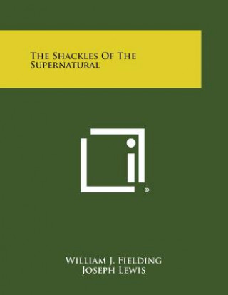 Könyv The Shackles of the Supernatural William J Fielding