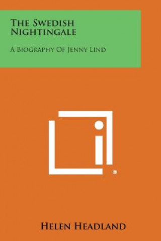 Kniha The Swedish Nightingale: A Biography of Jenny Lind Helen Headland