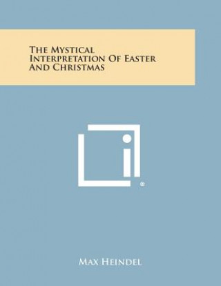 Kniha The Mystical Interpretation of Easter and Christmas Max Heindel