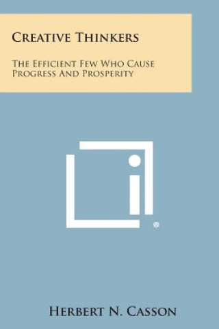 Książka Creative Thinkers: The Efficient Few Who Cause Progress and Prosperity Herbert Newton Casson