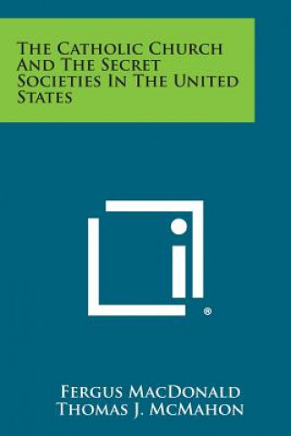 Boek The Catholic Church and the Secret Societies in the United States Fergus Macdonald