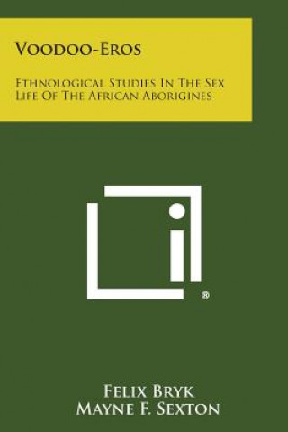 Kniha Voodoo-Eros: Ethnological Studies in the Sex Life of the African Aborigines Felix Bryk