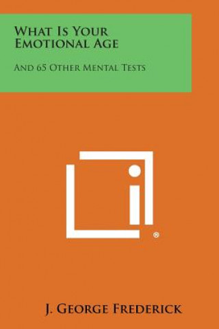 Książka What Is Your Emotional Age: And 65 Other Mental Tests J George Frederick