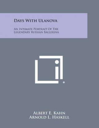 Kniha Days with Ulanova: An Intimate Portrait of the Legendary Russian Ballerina Albert E Kahn