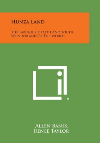 Carte Hunza Land: The Fabulous Health and Youth Wonderland of the World Allen Banik