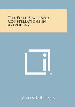 Knjiga The Fixed Stars and Constellations in Astrology Vivian E Robson