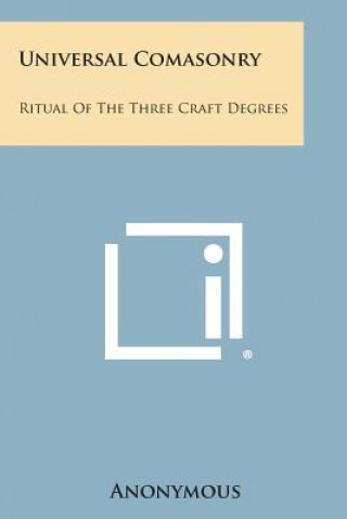 Kniha Universal Comasonry: Ritual of the Three Craft Degrees Anonymous