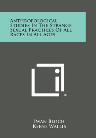 Knjiga Anthropological Studies in the Strange Sexual Practices of All Races in All Ages Iwan Bloch