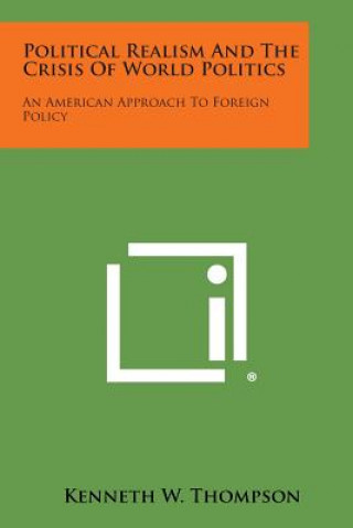 Kniha Political Realism and the Crisis of World Politics: An American Approach to Foreign Policy Kenneth W Thompson