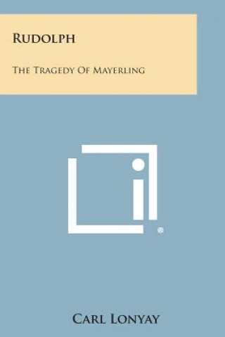 Könyv Rudolph: The Tragedy of Mayerling Carl Lonyay
