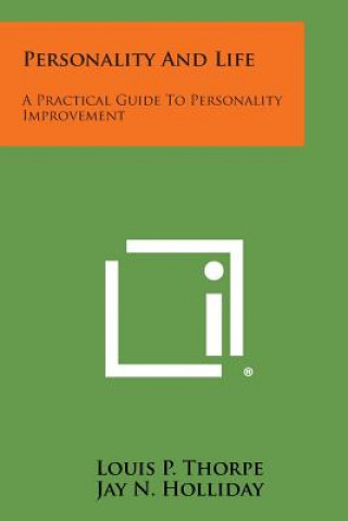 Carte Personality and Life: A Practical Guide to Personality Improvement Louis P Thorpe