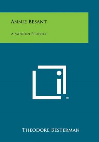 Kniha Annie Besant: A Modern Prophet Theodore Besterman