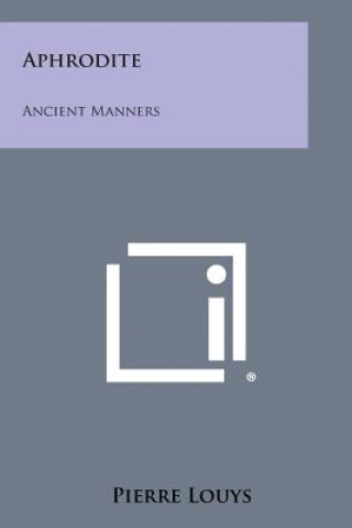 Carte Aphrodite: Ancient Manners Pierre Louys