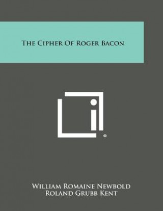 Carte The Cipher of Roger Bacon William Romaine Newbold
