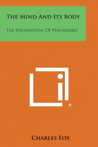 Könyv The Mind and Its Body: The Foundations of Psychology Fox