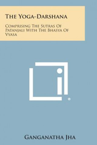 Könyv The Yoga-Darshana: Comprising the Sutras of Patanjali with the Bhasya of Vyasa Ganganatha Jha
