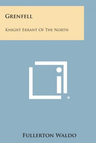 Knjiga Grenfell: Knight Errant of the North Fullerton Waldo