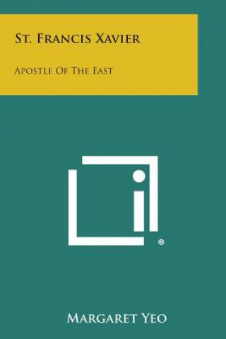 Kniha St. Francis Xavier: Apostle of the East Margaret Yeo