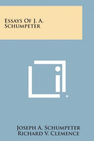 Kniha Essays of J. A. Schumpeter Joseph a Schumpeter