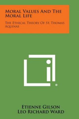 Knjiga Moral Values and the Moral Life: The Ethical Theory of St. Thomas Aquinas Etienne Gilson
