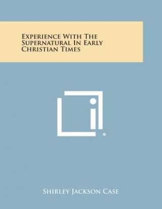 Könyv Experience with the Supernatural in Early Christian Times Shirley Jackson Case