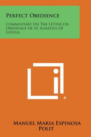 Könyv Perfect Obedience: Commentary on the Letter on Obedience of St. Ignatius of Loyola Manuel Maria Espinosa Polit