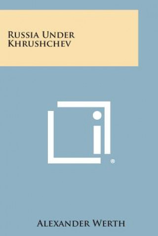 Könyv Russia Under Khrushchev Alexander Werth