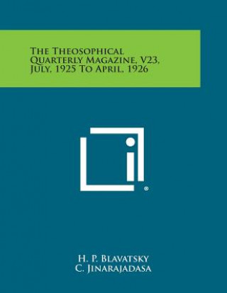 Kniha The Theosophical Quarterly Magazine, V23, July, 1925 to April, 1926 H P Blavatsky