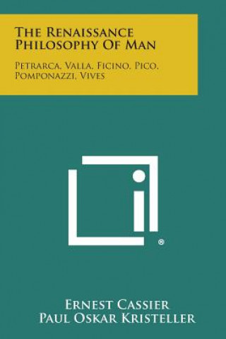 Książka The Renaissance Philosophy of Man: Petrarca, Valla, Ficino, Pico, Pomponazzi, Vives Ernest Cassier